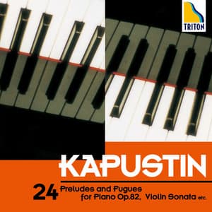 24の前奏曲とフーガ 作品 82、ヴァイオリン・ソナタ 他 - Nikolai Kapustin