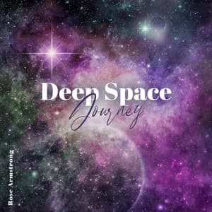 Deep Space Journey: Cosmic Ambient for Relax, Stress Relief & Sleep - Rose Armstrong