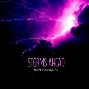 Storms Ahead - Rain Sounds FX