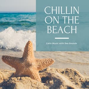 Chillin on the Beach - Calm Music with Sea Sounds - Chillin Area
