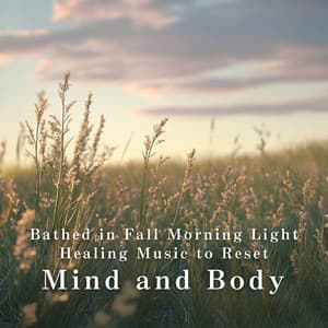 Bathed in Fall Morning Light - Healing Music to Reset Mind and Body - Relax α Wave