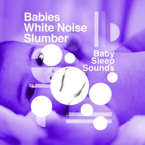 Babies White Noise Slumber - Baby Sleep Sounds