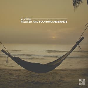 Relaxed and Soothing Ambiance - Meditation Music