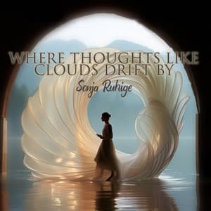 Where Thoughts Like Clouds Drift By - Sonja Ruhige