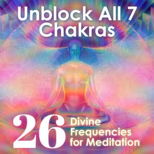 Unblock All 7 Chakras: 26 Divine Frequencies for Meditation, The Complete Restoration, Aura Cleansing & Balancing Chakra - Hz Lifeforce Energy