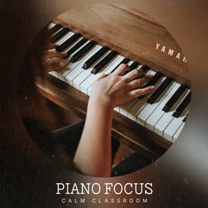 Piano Focus - Calm Classroom