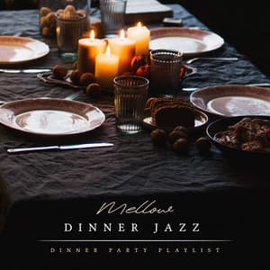 Mellow Dinner Jazz - Dinner Party Playlist