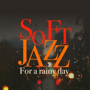 Soft Jazz for a Rainy Day - Soft Jazz Relaxation
