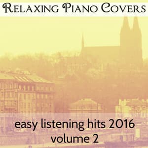 Easy Listening Hits 2016, Vol. 2 - Relaxing Piano Covers