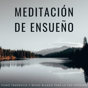 Meditación De Ensueño: Piano Tranquilo Y Ruido Blanco Para La Paz Interior - Meditación Con Ruido Blanco