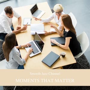 Moments That Matter: Shaping Your Work Climate - Smooth Jazz Channel