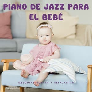 Piano De Jazz Para El Bebé: Melodías Suaves Y Relajantes - Música clásica de jazz