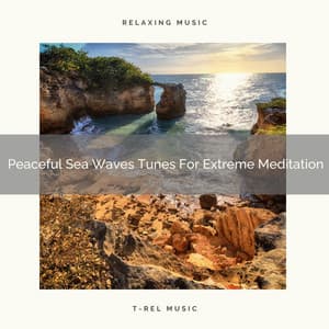Peaceful Sea Waves Tunes For Extreme Meditation - Timeless Relax