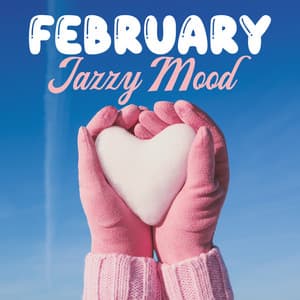 February Jazzy Mood: Jazz by The Fireplace, Winter Ambience, Heartwarming Tracks on Cold Days - Lounge Winter Collection