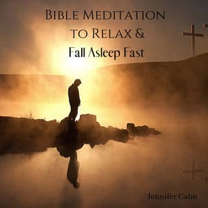 Bible Meditation to Relax & Fall Asleep Fast - Jennifer Calm