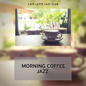 Morning Coffee Jazz - Relaxing Smooth Cafe Music for Work & Study - Cafe Latte Jazz Club