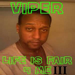 Life Is Fair 4 Me III - Viper