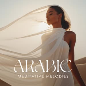 Arabic Meditative Melodies: Oriental Sounds Therapy - Oasis of Relaxation Meditation