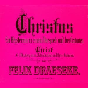 Christ: A Mystery in an Introduction and Three Oratorios - Felix Draeseke