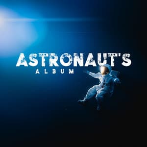 Astronaut's Album: Space Themed Songs - Cosmic Chill Out World