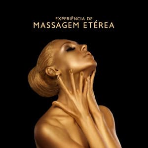 Experiência de Massagem Etérea: Música Relaxante para Massagem e Dia de Spa, Liberando Toda a Tensão do seu Corpo - Academia de Música para Massagem Relaxamento