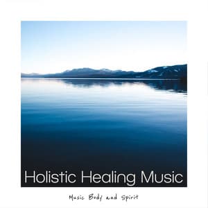 Holistic Healing Music - Music Body and Spirit