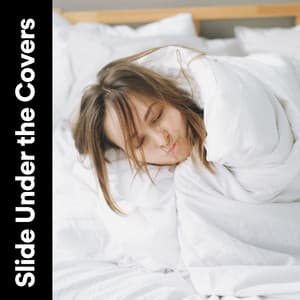Slide Under the Covers - Sleep Ambience