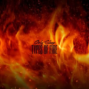 Types Of Fire - Only Sleep