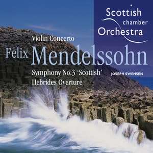 Mendelssohn: Violin Concerto, Symphony No. 3 & The Hebrides, Op. 26 - Felix Mendelssohn