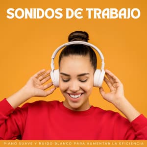 Sonidos De Trabajo: Piano Suave Y Ruido Blanco Para Aumentar La Eficiencia - Modo Bajo de Ruido Blanco