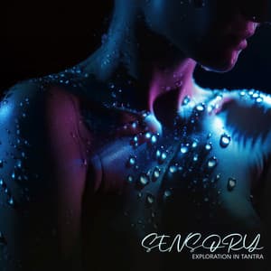 Sensory Exploration in Tantra: Intimate Connection and Pleasure, Relaxing Body Massages - Erotic Music Oasis