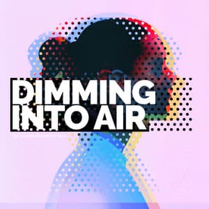 Dimming Into Air - The Sounds Research Forum