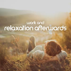Work And Relaxation Afterwards: Music To Relax And Unwind After A Stressful Day At Work - Chill Out Time Consort