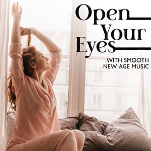 Open Your Eyes with Smooth New Age Music in the Morning: Emotional Relief - Positive Affirmations Music Zone