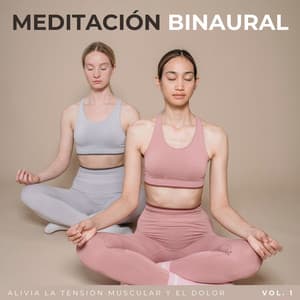 Meditación Binaural: Alivia La Tensión Muscular Y El Dolor Vol. 1 - Estado Binaural