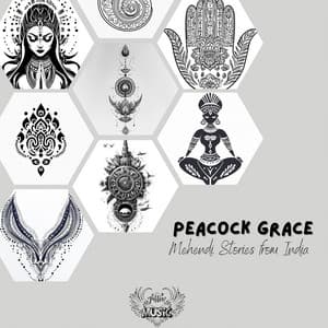 Peacock Grace: Mehendi Stories from India - Tattoo Music