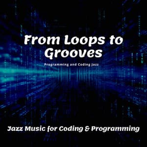 From Loops to Grooves: Jazz Music for Coding & Programming - Programming and Coding Jazz