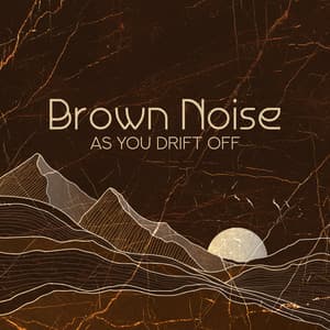 Brown Noise as You Drift Off - Brown Noise Aid Sleep