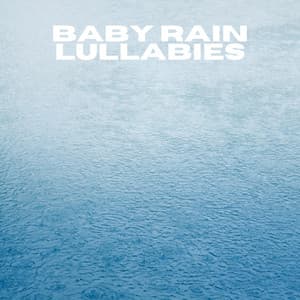 Baby Rain Lullabies - Rain Sounds For Sleep