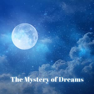The Mystery of Dreams: Explore the Mysteries of Your Dreams, Soulful Music to Cure Insomnia and Fall Asleep Fast - Calming Music Ensemble