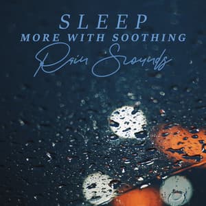 Sleep More with Soothing Rain Sounds - Healing Rain Sounds