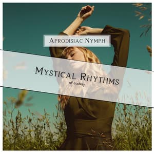 Mystical Rhythms of Ecstasy - Aprodisiac Nymph
