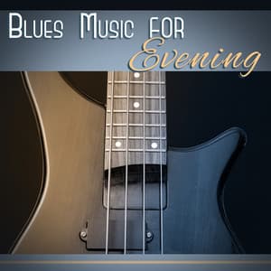 Blues Music for Evening: Late Night Guitar, Instrumental Background, Cool Vibes to Relax - Big Blues Corp City