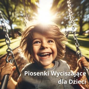 Piosenki Wyciszające dla Dzieci w Wieku Przedszkolnym - Akademia Spokojnego Bobasa