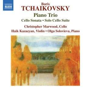 B. Tchaikovsky: Piano Trio, Cello Sonata & Solo Cello Suite - Boris Tchaikovsky
