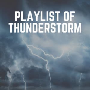 Playlist of Thunderstorm - Lightning, Thunder and Rain Storm