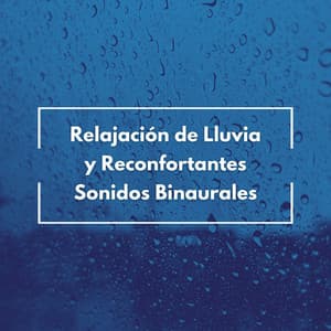 Relajación De Lluvia Y Reconfortantes Sonidos Binaurales - Estado de ánimo de lluvia