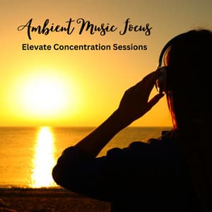 Ambient Music Focus: Elevate Concentration Sessions - Soft Elevator Music