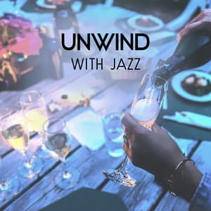 Unwind with Jazz – Pleasant Soundtrack for Having a Good Time, Destress After Work, Perfect Nightlife Mood with Lovers - Relaxation Jazz Academy