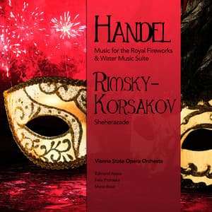 Handel: Music for the Royal Fireworks & Water Music Suite - Rimsky-Korsakov: Sheherazade - Vienna State Opera Orchestra